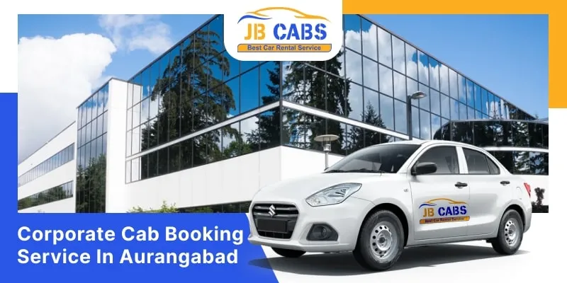 Corporate Cab Service in Aurangabad | Corporate Taxi Hire In Ahmedabad - JB Cabs